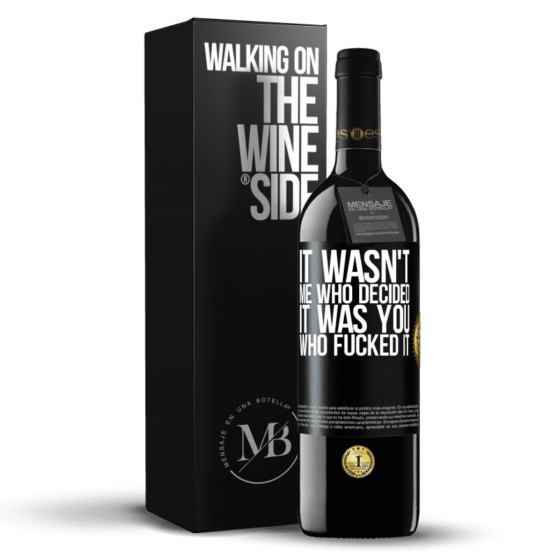 39,95 € Free Shipping | Red Wine RED Edition MBE Reserve It wasn't me who decided, it was you who fucked it Black Label. Customizable label Reserve 12 Months Harvest 2016 Tempranillo