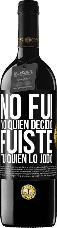 39,95 € | Vino Tinto Edición RED MBE Reserva No fui yo quien decidió, fuiste tú quien lo jodió Etiqueta Negra. Etiqueta personalizable Reserva 12 Meses Cosecha 2016 Tempranillo