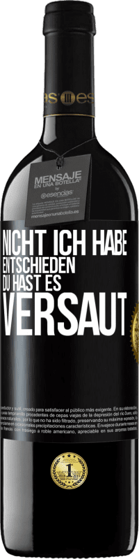 39,95 € | Rotwein RED Ausgabe MBE Reserve Nicht ich habe entschieden, du hast es versaut Schwarzes Etikett. Anpassbares Etikett Reserve 12 Monate Ernte 2015 Tempranillo