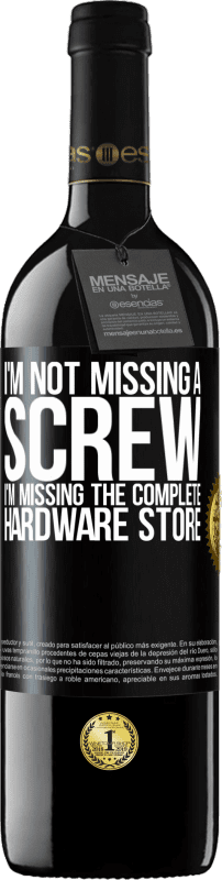 39,95 € | Red Wine RED Edition MBE Reserve I'm not missing a screw, I'm missing the complete hardware store Black Label. Customizable label Reserve 12 Months Harvest 2015 Tempranillo