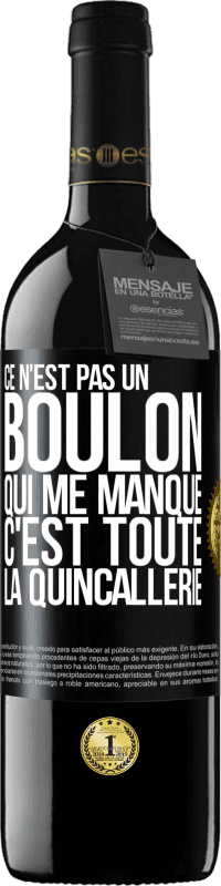 39,95 € | Vin rouge Édition RED MBE Réserve Ce n'est pas un boulon qui me manque, c'est toute la quincallerie Étiquette Noire. Étiquette personnalisable Réserve 12 Mois Récolte 2015 Tempranillo