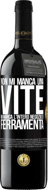 39,95 € Spedizione Gratuita | Vino rosso Edizione RED MBE Riserva Non mi manca una vite, mi manca l'intero negozio di ferramenta Etichetta Nera. Etichetta personalizzabile Riserva 12 Mesi Raccogliere 2016 Tempranillo