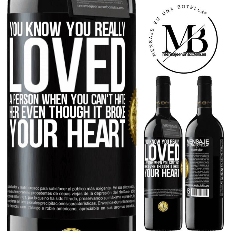 39,95 € Free Shipping | Red Wine RED Edition MBE Reserve You know you really loved a person when you can't hate her even though it broke your heart Black Label. Customizable label Reserve 12 Months Harvest 2015 Tempranillo