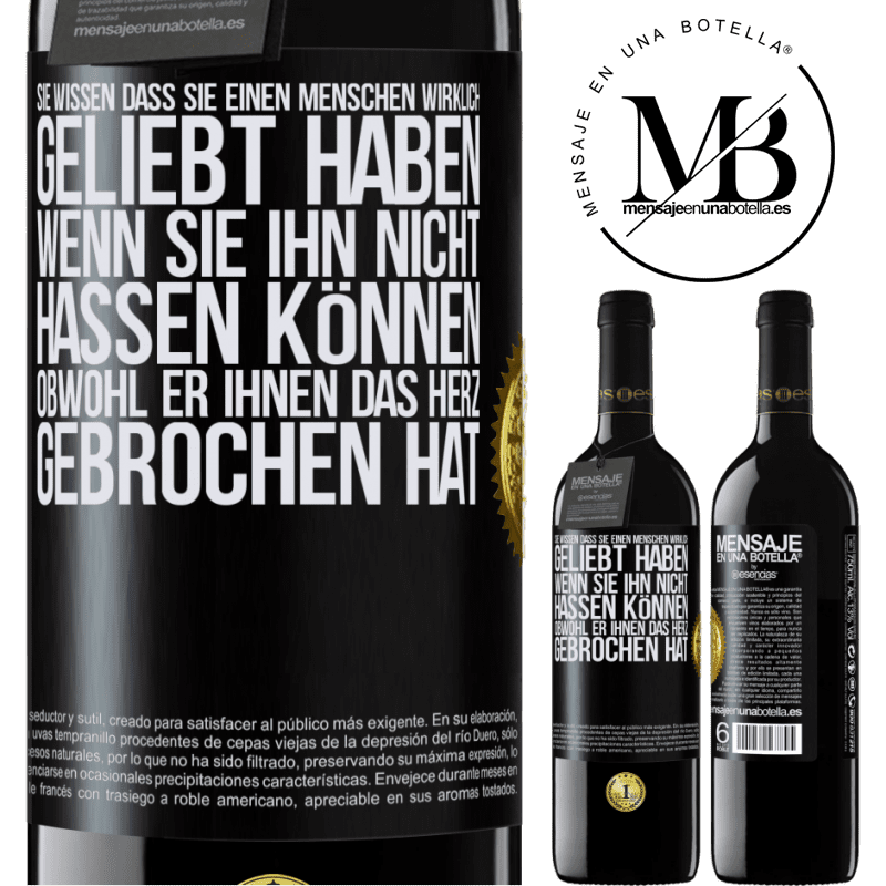39,95 € Kostenloser Versand | Rotwein RED Ausgabe MBE Reserve Man weiß, dass man einen Menschen wirklich geliebt habt, wenn man ihn nicht hassen kann, obwohl er dir das Herz gebrochen hat Schwarzes Etikett. Anpassbares Etikett Reserve 12 Monate Ernte 2015 Tempranillo