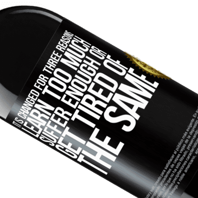 Unique & Personal Expressions. «It is changed for three reasons. Learn too much, suffer enough or get tired of the same» RED Edition MBE Reserve