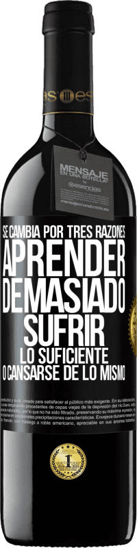39,95 € Envío gratis | Vino Tinto Edición RED MBE Reserva Se cambia por tres razones. Aprender demasiado, sufrir lo suficiente o cansarse de lo mismo Etiqueta Negra. Etiqueta personalizable Reserva 12 Meses Cosecha 2016 Tempranillo