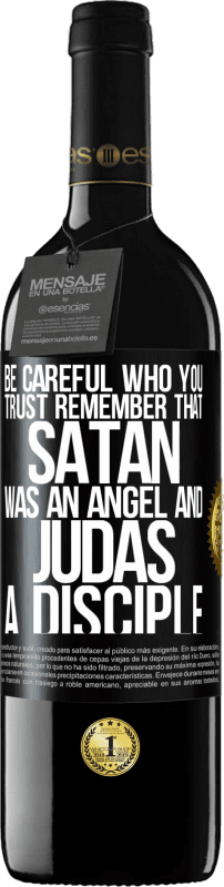 39,95 € | Red Wine RED Edition MBE Reserve Be careful who you trust. Remember that Satan was an angel and Judas a disciple Black Label. Customizable label Reserve 12 Months Harvest 2014 Tempranillo