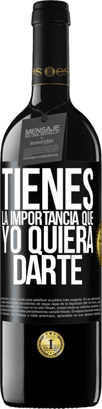 39,95 € Envío gratis | Vino Tinto Edición RED MBE Reserva Tienes la importancia que yo quiera darte Etiqueta Negra. Etiqueta personalizable Reserva 12 Meses Cosecha 2016 Tempranillo