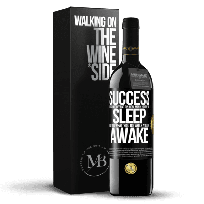 «Success does not depend on how many hours you sleep, but on what you do while you are awake» RED Edition Crianza 6 Months