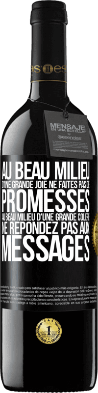 39,95 € | Vin rouge Édition RED MBE Réserve Au beau milieu d'une grande joie ne faites pas de promesses. Au beau milieu d'une grande colère ne répondez pas aux messages Étiquette Noire. Étiquette personnalisable Réserve 12 Mois Récolte 2014 Tempranillo