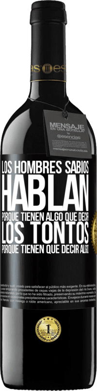 39,95 € Envío gratis | Vino Tinto Edición RED MBE Reserva Los hombres sabios hablan porque tienen algo que decir los tontos porque tienen que decir algo Etiqueta Negra. Etiqueta personalizable Reserva 12 Meses Cosecha 2014 Tempranillo