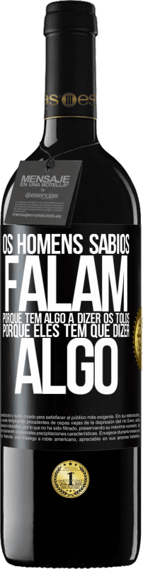 «Os homens sábios falam porque têm algo a dizer os tolos, porque eles têm que dizer algo» Edição RED MBE Reserva