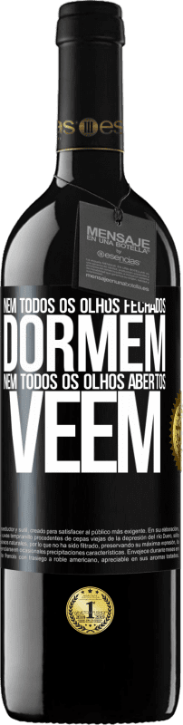 39,95 € | Vinho tinto Edição RED MBE Reserva Nem todos os olhos fechados dormem ... nem todos os olhos abertos vêem Etiqueta Preta. Etiqueta personalizável Reserva 12 Meses Colheita 2015 Tempranillo