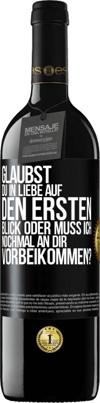 39,95 € | Rotwein RED Ausgabe MBE Reserve Glaubst du in Liebe auf den ersten Blick oder muss ich nochmal an dir vorbeikommen? Schwarzes Etikett. Anpassbares Etikett Reserve 12 Monate Ernte 2014 Tempranillo