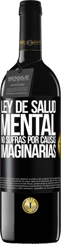 39,95 € | Vino Tinto Edición RED MBE Reserva Ley de salud mental: No sufras por causas imaginarias Etiqueta Negra. Etiqueta personalizable Reserva 12 Meses Cosecha 2015 Tempranillo