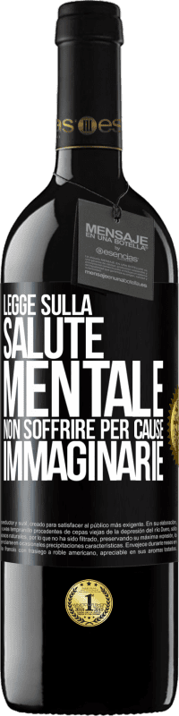 39,95 € | Vino rosso Edizione RED MBE Riserva Legge sulla salute mentale: non soffrire per cause immaginarie Etichetta Nera. Etichetta personalizzabile Riserva 12 Mesi Raccogliere 2015 Tempranillo