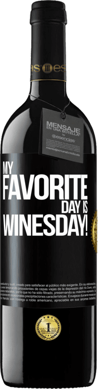 39,95 € | Red Wine RED Edition MBE Reserve My favorite day is winesday! Black Label. Customizable label Reserve 12 Months Harvest 2015 Tempranillo