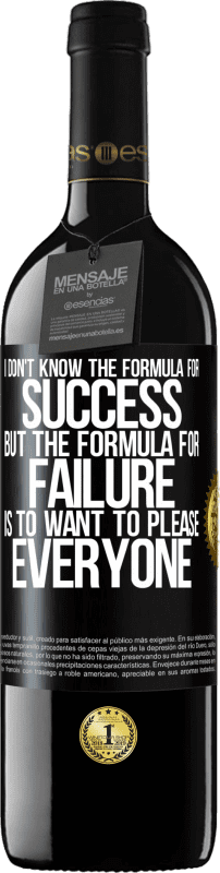 39,95 € | Red Wine RED Edition MBE Reserve I don't know the formula for success, but the formula for failure is to want to please everyone Black Label. Customizable label Reserve 12 Months Harvest 2014 Tempranillo