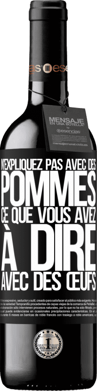 39,95 € Envoi gratuit | Vin rouge Édition RED MBE Réserve N'expliquez pas avec des pommes ce que vous avez à dire avec des œufs Étiquette Noire. Étiquette personnalisable Réserve 12 Mois Récolte 2016 Tempranillo