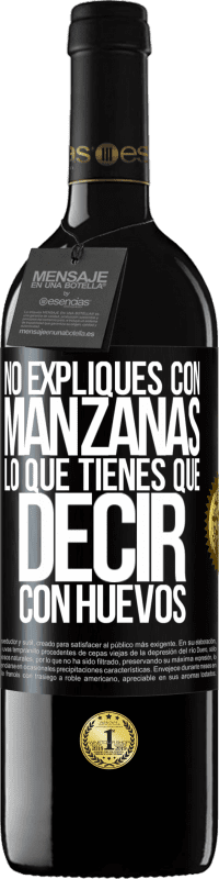 39,95 € Envío gratis | Vino Tinto Edición RED MBE Reserva No expliques con manzanas lo que tienes que decir con huevos Etiqueta Negra. Etiqueta personalizable Reserva 12 Meses Cosecha 2015 Tempranillo