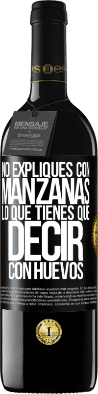 39,95 € Envío gratis | Vino Tinto Edición RED MBE Reserva No expliques con manzanas lo que tienes que decir con huevos Etiqueta Negra. Etiqueta personalizable Reserva 12 Meses Cosecha 2016 Tempranillo