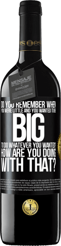 39,95 € Free Shipping | Red Wine RED Edition MBE Reserve do you remember when you were little and you wanted to be big to do whatever you wanted? How are you doing with that? Black Label. Customizable label Reserve 12 Months Harvest 2016 Tempranillo