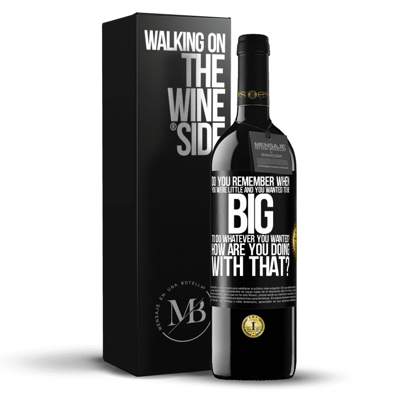 39,95 € Free Shipping | Red Wine RED Edition MBE Reserve do you remember when you were little and you wanted to be big to do whatever you wanted? How are you doing with that? Black Label. Customizable label Reserve 12 Months Harvest 2014 Tempranillo