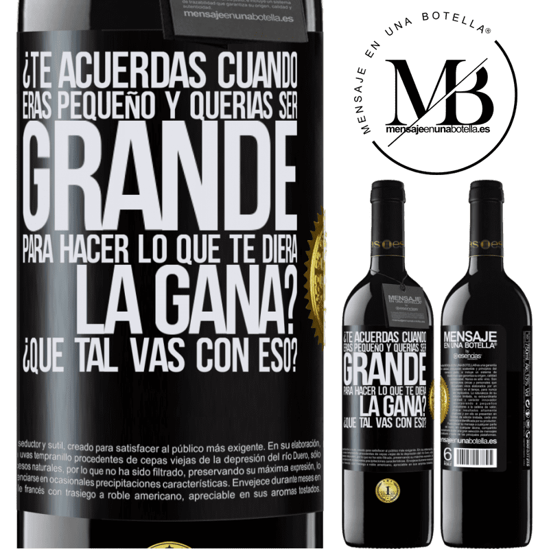 39,95 € Envío gratis | Vino Tinto Edición RED MBE Reserva ¿Te acuerdas cuando eras pequeño y querías ser grande para hacer lo que te diera la gana? ¿Qué tal vas con eso? Etiqueta Negra. Etiqueta personalizable Reserva 12 Meses Cosecha 2016 Tempranillo