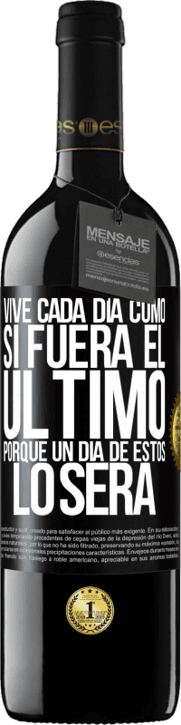 39,95 € Envío gratis | Vino Tinto Edición RED MBE Reserva Vive cada día como si fuera el último, porque un día de estos lo será Etiqueta Negra. Etiqueta personalizable Reserva 12 Meses Cosecha 2016 Tempranillo