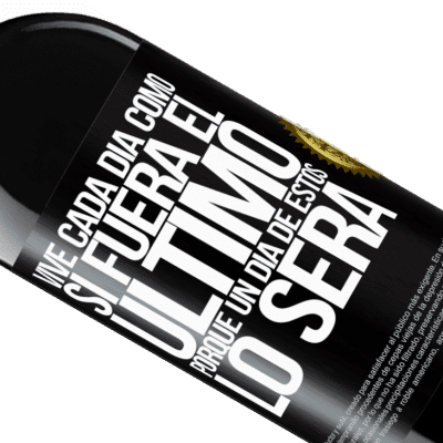 Expresiones Únicas y Personales. «Vive cada día como si fuera el último, porque un día de estos lo será» Edición RED MBE Reserva