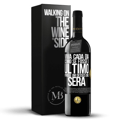 «Viva cada dia como se fosse o último, porque um desses dias será» Edição RED MBE Reserva