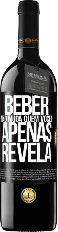 39,95 € | Vinho tinto Edição RED MBE Reserva Beber não muda quem você é, apenas revela Etiqueta Preta. Etiqueta personalizável Reserva 12 Meses Colheita 2015 Tempranillo