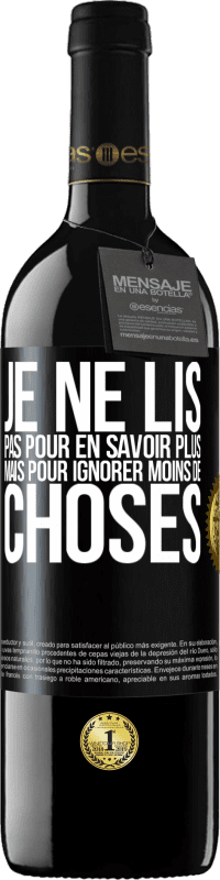 39,95 € Envoi gratuit | Vin rouge Édition RED MBE Réserve Je ne lis pas pour en savoir plus mais pour ignorer moins de choses Étiquette Noire. Étiquette personnalisable Réserve 12 Mois Récolte 2016 Tempranillo