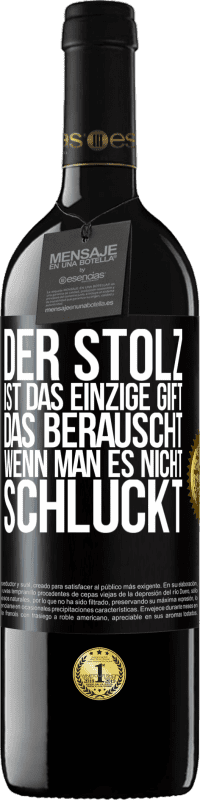 39,95 € Kostenloser Versand | Rotwein RED Ausgabe MBE Reserve Der Stolz ist das einzige Gift, das berauscht, wenn man es nicht schluckt Schwarzes Etikett. Anpassbares Etikett Reserve 12 Monate Ernte 2016 Tempranillo