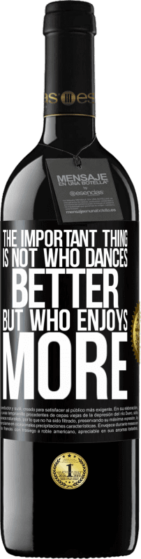 39,95 € | 赤ワイン REDエディション MBE 予約する 重要なことは、誰がより良いダンスをするのではなく、誰がもっと踊るのか ブラックラベル. カスタマイズ可能なラベル 予約する 12 月 収穫 2014 Tempranillo