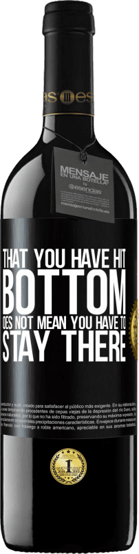 39,95 € | 赤ワイン REDエディション MBE 予約する あなたが底を打ったということは、そこにとどまらなければならないという意味ではありません ブラックラベル. カスタマイズ可能なラベル 予約する 12 月 収穫 2016 Tempranillo