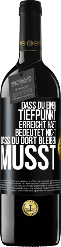 39,95 € | Rotwein RED Ausgabe MBE Reserve Dass du einen Tiefpunkt erreicht hast, bedeutet nicht, dass du dort bleiben musst Schwarzes Etikett. Anpassbares Etikett Reserve 12 Monate Ernte 2016 Tempranillo