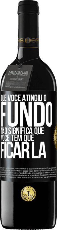 39,95 € | Vinho tinto Edição RED MBE Reserva Que você atingiu o fundo não significa que você tem que ficar lá Etiqueta Preta. Etiqueta personalizável Reserva 12 Meses Colheita 2015 Tempranillo