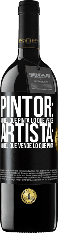39,95 € | Vino Tinto Edición RED MBE Reserva Pintor: aquel que pinta lo que vende. Artista: aquel que vende lo que pinta Etiqueta Negra. Etiqueta personalizable Reserva 12 Meses Cosecha 2016 Tempranillo