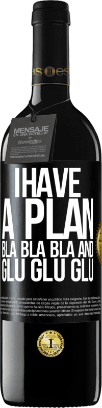 39,95 € | 红酒 RED版 MBE 预订 我有一个计划：Bla Bla Bla和Glu Glu Glu 黑标. 可自定义的标签 预订 12 个月 收成 2014 Tempranillo