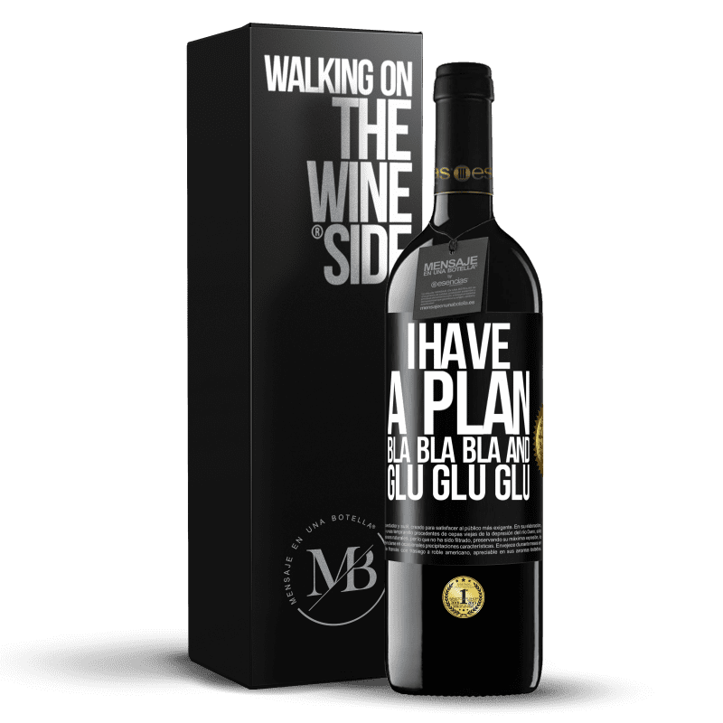 39,95 € Free Shipping | Red Wine RED Edition MBE Reserve I have a plan: Bla Bla Bla and Glu Glu Glu Black Label. Customizable label Reserve 12 Months Harvest 2014 Tempranillo