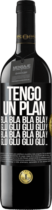 39,95 € | Vino Tinto Edición RED MBE Reserva Tengo un plan: Bla Bla Bla y Glu Glu Glu Etiqueta Negra. Etiqueta personalizable Reserva 12 Meses Cosecha 2016 Tempranillo