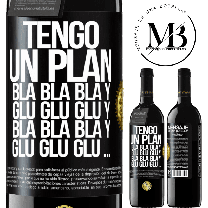 39,95 € Envío gratis | Vino Tinto Edición RED MBE Reserva Tengo un plan: Bla Bla Bla y Glu Glu Glu Etiqueta Negra. Etiqueta personalizable Reserva 12 Meses Cosecha 2015 Tempranillo