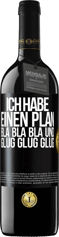 «Ich habe einen plan: Bla Bla Bla und Glug Glug Glug» RED Ausgabe MBE Reserve