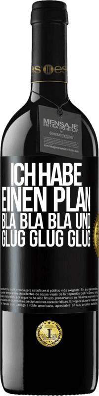 39,95 € | Rotwein RED Ausgabe MBE Reserve Ich habe einen plan: Bla Bla Bla und Glug Glug Glug Schwarzes Etikett. Anpassbares Etikett Reserve 12 Monate Ernte 2014 Tempranillo