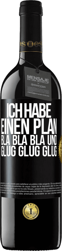 39,95 € Kostenloser Versand | Rotwein RED Ausgabe MBE Reserve Ich habe einen plan: Bla Bla Bla und Glug Glug Glug Schwarzes Etikett. Anpassbares Etikett Reserve 12 Monate Ernte 2016 Tempranillo
