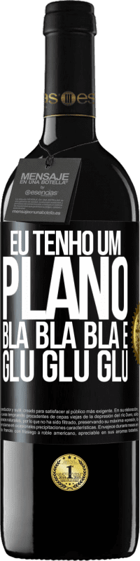 39,95 € | Vinho tinto Edição RED MBE Reserva Eu tenho um plano: Bla Bla Bla e Glu Glu Glu Etiqueta Preta. Etiqueta personalizável Reserva 12 Meses Colheita 2015 Tempranillo