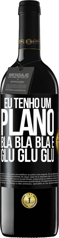 39,95 € Envio grátis | Vinho tinto Edição RED MBE Reserva Eu tenho um plano: Bla Bla Bla e Glu Glu Glu Etiqueta Preta. Etiqueta personalizável Reserva 12 Meses Colheita 2016 Tempranillo