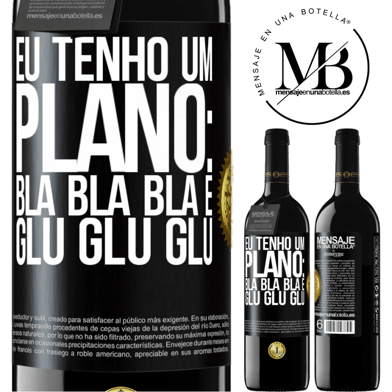 39,95 € Envio grátis | Vinho tinto Edição RED MBE Reserva Eu tenho um plano: Bla Bla Bla e Glu Glu Glu Etiqueta Preta. Etiqueta personalizável Reserva 12 Meses Colheita 2016 Tempranillo