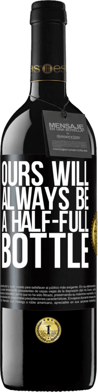 39,95 € | 红酒 RED版 MBE 预订 我们的永远是半满的瓶子 黑标. 可自定义的标签 预订 12 个月 收成 2014 Tempranillo